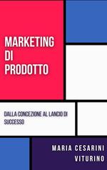 Marketing Di Prodotto: Dalla Concezione Al Lancio Di Successo