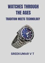 Watches through the Ages: Tradition Meets Technology