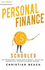 Personal Finance: Schooled - The Mandatory Class About Money, Investing, Budgeting, Saving & Passive Income (2nd Edition)