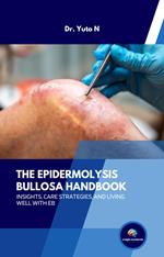 The Epidermolysis Bullosa Handbook : Insights, Care Strategies, and Living Well with EB