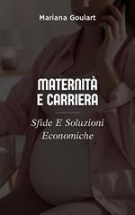 Maternità E Carriera: Sfide E Soluzioni Economiche