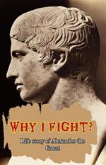 Why i fight? Life story of Alexander the Great