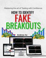 How to Identify Fake Breakouts : Mastering the art of Trading With Confidence