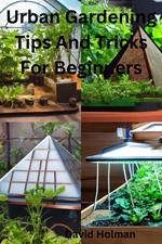 Urban Gardening Tips And Tricks For Beginners