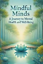 Mindful Minds: A Journey to Mental Health and Well-Being