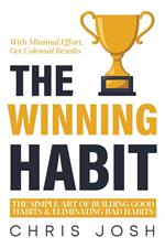 The Winning Habit: The Simple Art of Building Good Habits & Eliminating Bad Habits