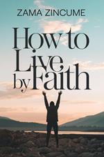 How to Live by Faith