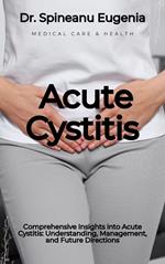 Comprehensive Insights into Acute Cystitis: Understanding, Management, and Future Directions