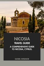 Nicosia Travel Guide: A Comprehensive Guide to Nicosia, Cyprus.