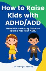 How to Raise Kids with ADHD/ADD