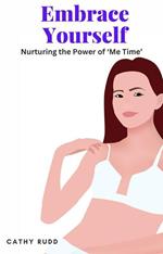 Embrace Yourself: Nurturing the Power of ‘Me Time’