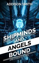 Shipminds and Angels Bound, and Other Futures