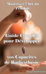 The Art of the Pendulum Complete Guide to Developing Your Dowsing Abilities