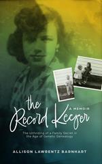 The Record Keeper: The Unfolding of a Family Secret in the Age of Genetic Geneology