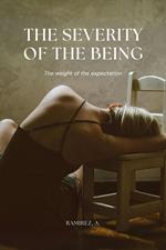 The severity of the being (The weight of the expectation)
