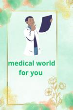 Medical world for you