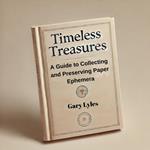 Timeless Treasures: A Guide to Collecting and Preserving Paper Ephemera