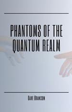 Phantoms of the Quantum Realm