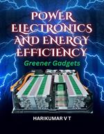 Power Electronics and Energy Efficiency: Greener Gadgets