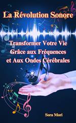 La Révolution Sonore : Transformer Votre Vie Grâce aux Fréquences et Aux Ondes Cérébrales