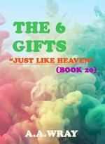 The 6 Gifts - Just Like Heaven - Book 20