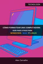 Cómo formatear una computadora: Guía paso a paso para Windows, Mac y Linux