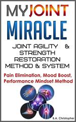 My Joint Miracle System for Synergistically Building Back Joint Strength -- Discover My Joint Miracle Method of Physical Body Activating & Coordinating Through Soul Based Energetics