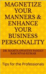 Magnetize Your Manners And Enhance Your Business Personality: Tips for the Professionals