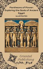 Pantheons of Power: Exploring the Gods of Ancient Egypt