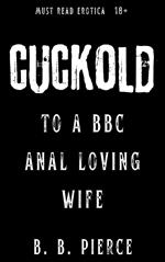 Cuckold to a BBC Anal Loving Wife