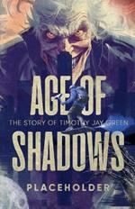 Age of Shadows: The Story of Timothy Jay Green