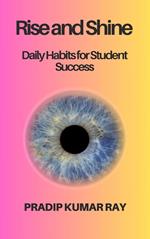 Rise and Shine : Daily Habits for Student Success