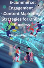 E-commerce Engagement - Content Marketing Strategies for Online Success