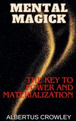 Mental Magick: The Key to Power and Materialization