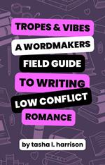 Tropes & Vibes: Wordmaker’s Field Guide to Writing Low Conflict & Soft Love Stories