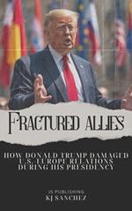 Fractured Allies: How Donald Trump Damaged U.S.-Europe Relations During His Presidency