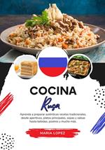 Cocina Rusa: Aprenda a Preparar Auténticas Recetas Tradicionales, desde Aperitivos, Platos Principales, Sopas y Salsas hasta Bebidas, Postres y mucho más