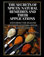 The Secrets of Spices: Natural Remedies and Their Applications