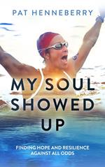 My Soul Showed Up: Finding Hope and Resilience Against All Odds