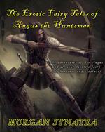 The Erotic Fairy Tales of Angus the Huntsman