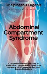 Comprehensive Perspectives in Abdominal Compartment Syndrome: Understanding, Management, and Future Directions