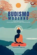 Budismo Moderno: Gu?a Pr?ctica De Psicolog?a Budista Para Principiantes