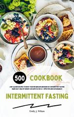Intermittent Fasting Cookbook: 500 Low-Calorie Recipes to Boost Your Metabolism and Burn Fat (Intermittent Fasting Made Easy: Healthy Weight Loss with 16:8 or 5:2 - Effective and Sustainable!)