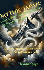 Mythic Japan: Unlocking the Legends of Gods and Heroes