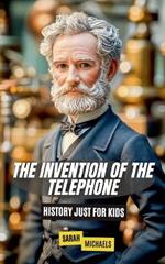 The Invention of the Telephone For Kids: History Just For Kids