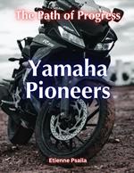 Yamaha Pioneers: The Path of Progress