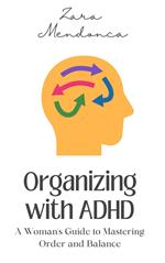 Organizing with ADHD: A Woman's Guide to Mastering Order and Balance