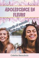 Adolescence en fleurs. Conseils et secrets pour les filles Du Découverte de Soi à l'Amour de Soi : Un Parcours Inspirant pour Transformer les Défis en Opportunités et Vivre avec Courage et Joie