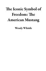 The Iconic Symbol of Freedom: The American Mustang