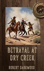 Betrayal at Dry Creek